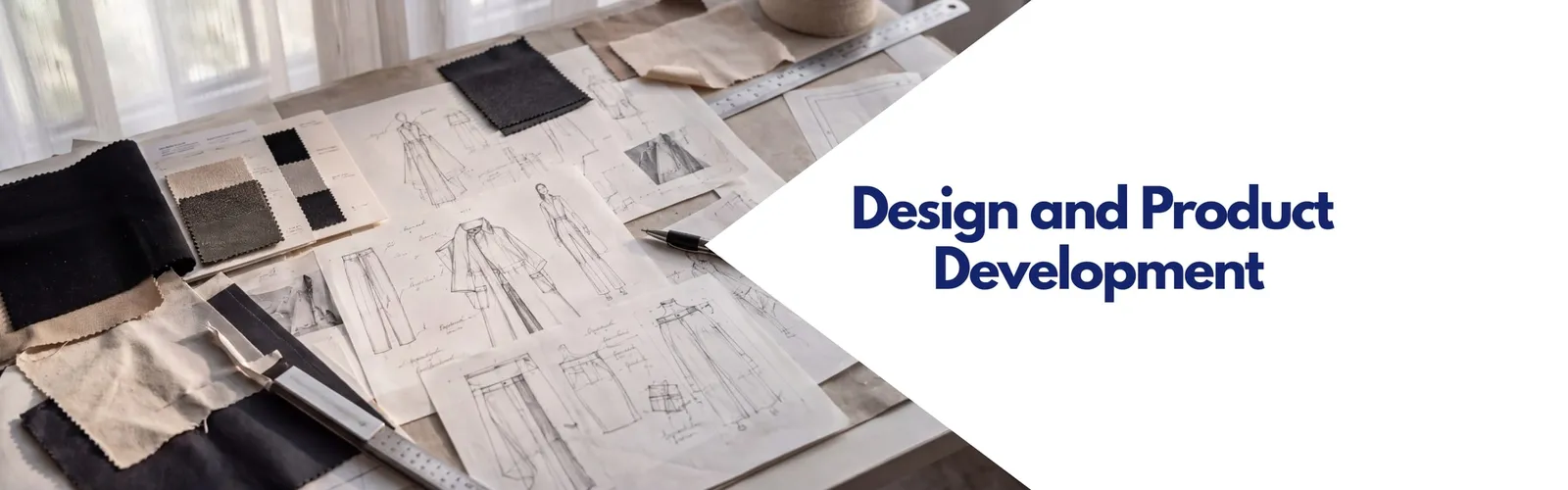 Design and Product Development: fashion sketches and fabric swatches on a design table